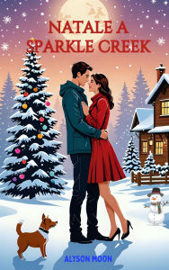 Title: Natale a Sparkle Creek: quando l'amore è magia, Author: Alyson Moon