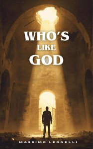 Title: Who's Like God?, Author: Massimo Leonelli