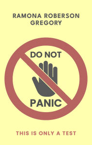 Title: DO NOT PANIC: This Is Only a Test, Author: Ramona Roberson Gregory