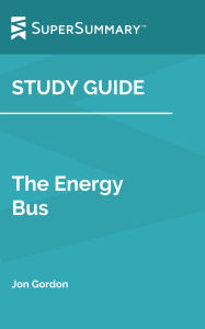 Title: Study Guide: The Energy Bus by Jon Gordon (SuperSummary), Author: SuperSummary