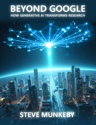 Title: Beyond Google: How Generative AI Transforms Research, Author: Steve Munkeby