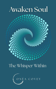 Title: Awaken Soul: The Whisper Within, Author: Onéa Covey