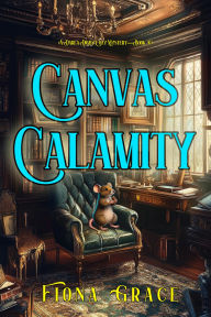 Title: Canvas Calamity (A Darla Digby Cozy MysteryBook 10), Author: Fiona Grace