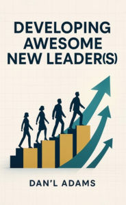 Title: Developing Awesome New Leader(s), Author: Dan'l Adams