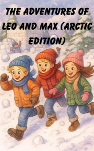 Title: The Adventures of Leo and Max (arctic age), Author: Jacey Owens