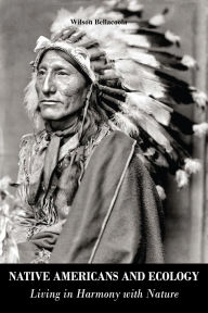 Title: Native Americans and Ecology: Living in Harmony with Nature, Author: Wilson Bellacoola