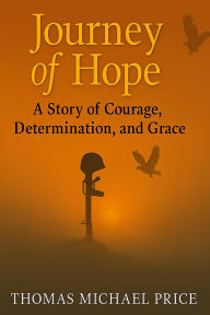 Title: Journey of Hope: A Story of Courage, Determination, and Grace, Author: Thomas Price
