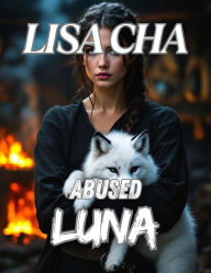 Title: Abused Luna: Fated Mates Second Chance Alpha., Author: Lisa Cha