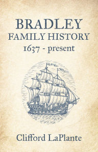 Title: Bradley Family History: 1637 - present, Author: Clifford LaPlante