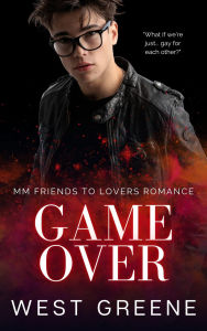 Title: Game Over: MM Friends to Lovers Sports Romance, Author: West Greene