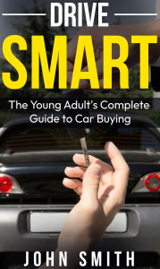 Title: Drive Smart: The Young Adult's Complete Guide to Car Buying, Author: John Smith
