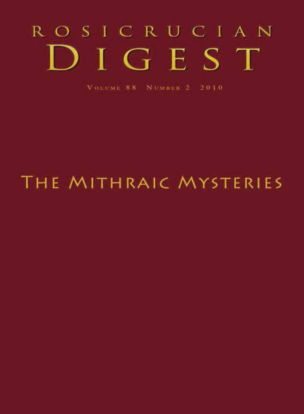 Rosicrucian Digest Volume 88 Number 2 2010: The Mithraic Mysteries