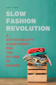 Title: Slow Fashion Revolution: A Sustainability Achievement For the Future of Fashion, Author: Davis Truman
