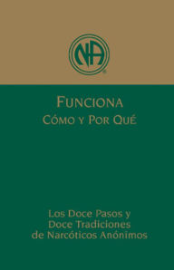 Title: Funciona: Cómo y por qué (Los Doce Pasos y las Doce Tradiciones de NA), Author: Narcotics Anonymous Fellowship