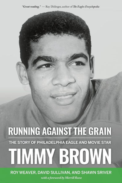 Running Against the Grain: The Story of Philadelphia Eagle and Movie Star Timmy Brown