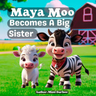 Title: Maya Moo Becomes a Big Sister, Author: Mimi Durbec