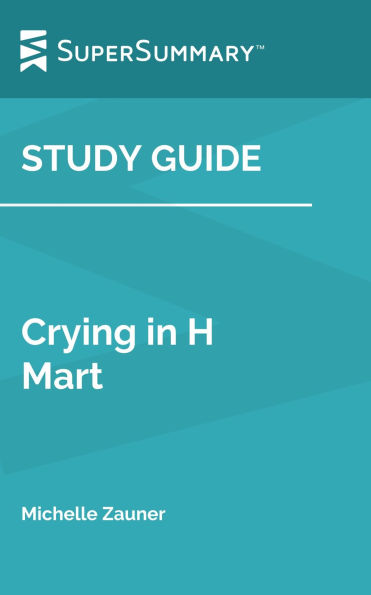 Study Guide: Crying in H Mart by Michelle Zauner (SuperSummary)