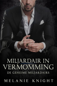 Title: Miljardair in Vermomming, Author: Melanie Knight