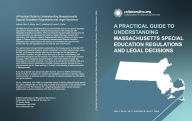 Title: A Practical Guide to Understanding Massachusetts Special Education Regulations and Legal Decisions, Author: Laurel A. Peltier