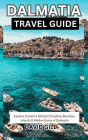Dalmatia Travel Guide: Explore Croatia's Adriatic Paradise: Beaches, Islands & Hidden Gems of Dalmatia