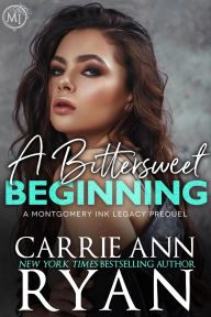 Title: A Bittersweet Beginning: A Montgomery Ink Legacy Prequel, Author: Carrie Ann Ryan