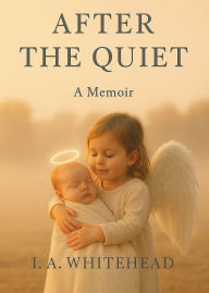 Title: After The Quiet, Author: I. A. Whitehead