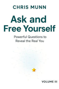 Title: Ask and Free Yourself: Powerful Questions to Reveal the Real You, Author: Chris Munn
