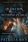 The Question of the Wedding Pearls: Gravesyde Priory Mysteries Book Four