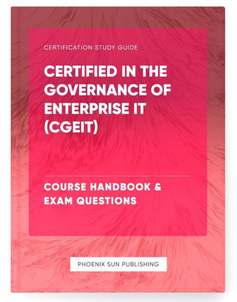 Certified in the Governance of Enterprise IT (CGEIT) Course Handbook & Exam Questions