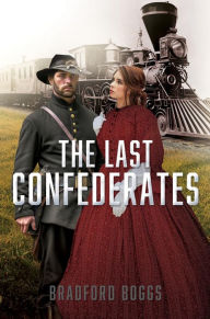Title: THE LAST CONFEDERATES, Author: Bradford Boggs