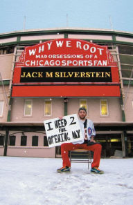 Title: Why We Root (Vol. 1): Mad Obsessions of a Chicago Sports Fan, Author: Jack M. Silverstein