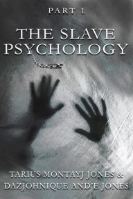 Title: The Slave Psychology, Author: Tarius Montayj Jones