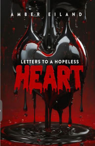 Title: Letters to a Hopeless Heart: Raw urban tale from the streets to a better life, Author: Amber Eiland