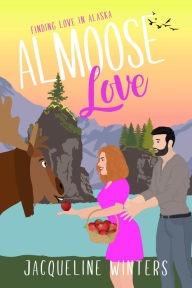 Title: Almoose Love: A Sweet Small Town Romance, Author: Jacqueline Winters