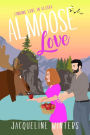 Almoose Love: A Sweet Small Town Romance