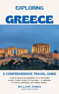 Title: Exploring Greece: A Comprehensive Travel Guide, Author: William Jones