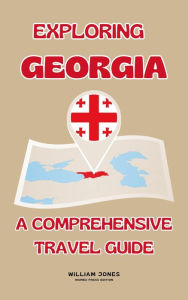 Title: Exploring Georgia: A Comprehensive Travel Guide, Author: William Jones