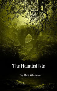 Title: The Haunted Isle, Author: Matt Whittaker