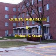 Title: GUILTY DORMMATE, Author: Michael K. Stuart