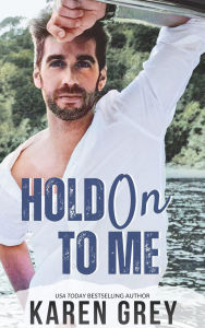 Title: Hold On To Me: a retro romantic comedy, Author: Karen Grey