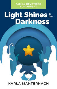 Title: Light Shines in the Darkness: Family Devotions for Advent, Author: Karla Manternach