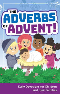 Title: The Adverbs of Advent: Daily Devotions for Children and Their Families, Author: David Mead