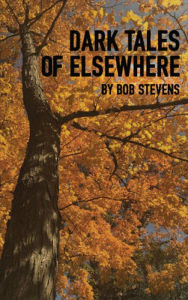 Title: Dark Tales of Elsewhere, Author: Bob Stevens