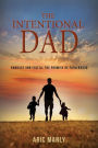The Intentional Dad: Embrace and Fulfill the Promise of Fatherhood