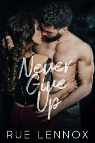 Title: Never Give Up: A Friends to Lovers Romantic Suspense, Author: Rue Lennox
