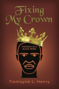 Title: Fixing My Crown, Author: Tremayne Henry
