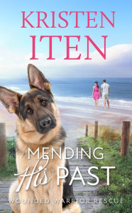 Title: Mending His Past: Wounded Warrior Rescue, Author: Kristen Iten