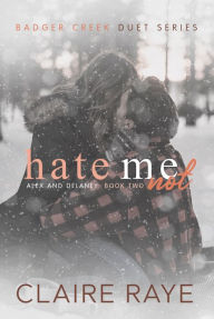 Title: Hate Me Not: Alex & Delaney #2, Author: Claire Raye