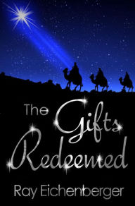 Title: The Gifts Redeemed, Author: Ray Eichenberger