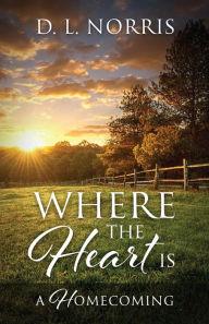 Title: Where the Heart Is: A Homecoming, Author: D. L. Norris